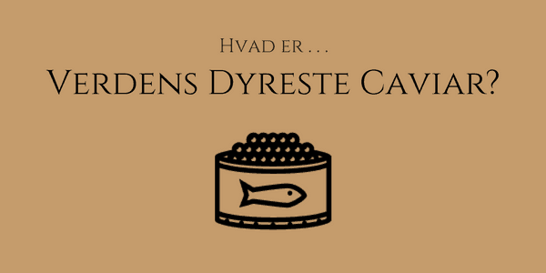Verdens dyreste caviar Verdens dyreste caviar